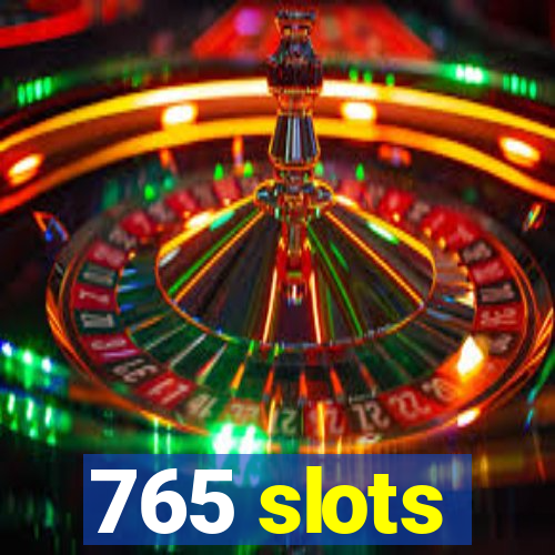 765 slots